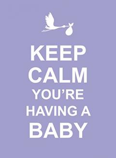 Keep Calm You're Having a Baby