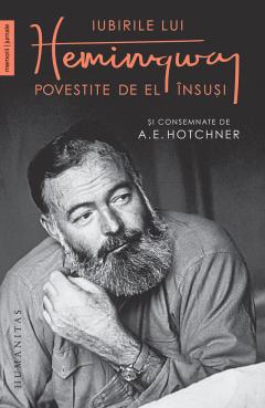 Iubirile lui Hemingway povestite de el insusi