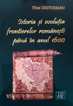 Istoria si evolutia frontierelor romanesti pana in anul 1600