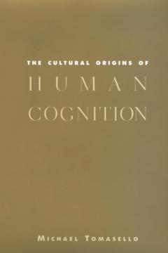 The Cultural Origins of Human Cognition