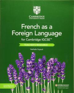 Cambridge IGCSE French as a Foreign Language Teacher’s Resource with Cambridge Elevate