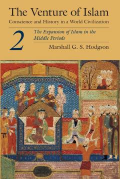 The Venture of Islam. Volume 2: The Expansion of Islam in the Middle Periods
