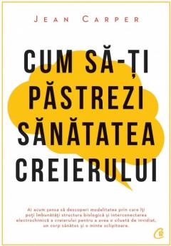 Cum sa-ti pastrezi sanatatea creierului