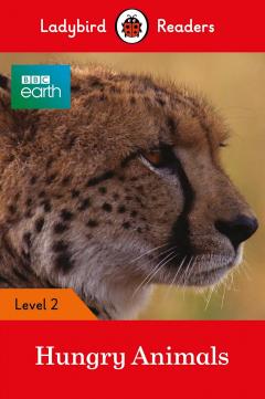 BBC Earth: Hungry Animals - Ladybird Readers Level 2
