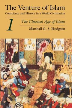 The Venture of Islam. Volume 1: The Classical Age of Islam