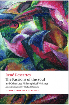 The Passions of the Soul and Other Late Philosophical Writings