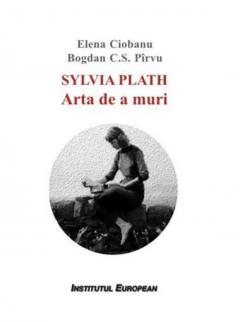 Sylvia Plath. Arta de a muri