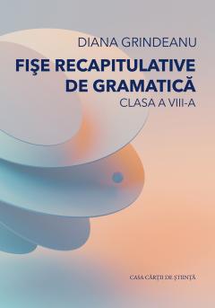 Fise recapitulative de gramatica. Clasa a VIII-a