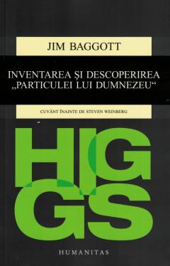 Higgs. Inventarea si descoperirea Particulei lui Dumnezeu