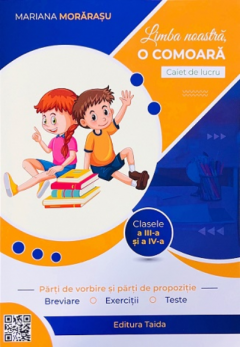 Limba noastra, o comoara. Parti de vorbire si parti de propozitie - Caiet de lucru pentru clasele a III-a si a IV-a