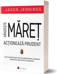 Gandeste maret, actioneaza prudent