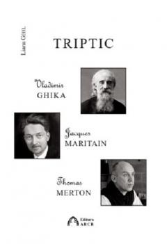 Triptic: Vladimir Ghika - Jacques Maritain - Thomas Merton