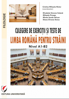 Culegere de exercitii si teste de limba romana pentru straini. Nivel A1-B2