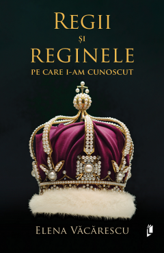 Regii si reginele pe care i-am cunoscut