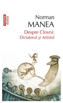 Despre Clovni: Dictatorul si Artistul