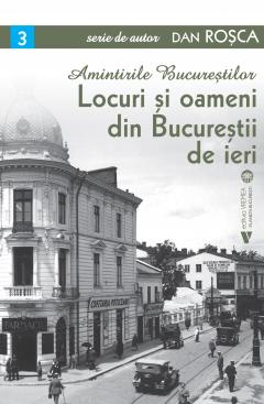 Locuri si oameni din Bucurestii de ieri