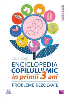 Enciclopedia copilului mic in primii 3 ani