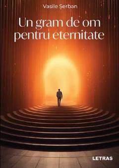 Un gram de om pentru eternitate