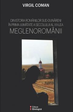 Din istoria romanilor sud-dunareni in prima jumatate a secolului al XX-lea. Meglenoromanii