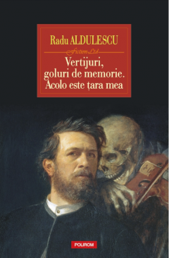 Vertijuri, goluri de memorie. Acolo este tara mea