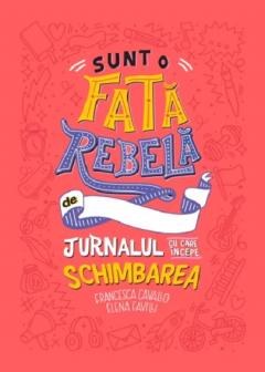 Sunt o fata rebela - Jurnalul cu care incepe schimbarea