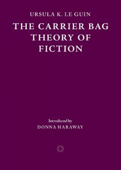Carrier Bag Theory of Fiction