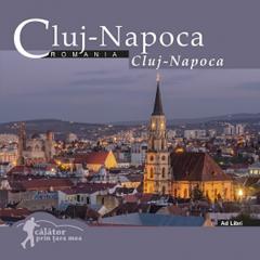 Calator prin tara mea. Cluj-Napoca
