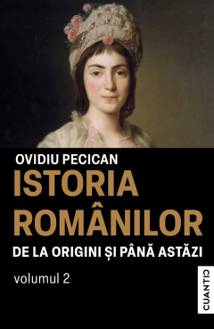 Istoria romanilor - De la origini si pana astazi, Volumul II