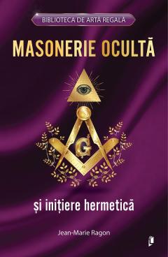 Masonerie oculta si initiere hermetica