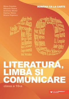 Romana ca la carte. Literatura, limba si comunicare - Clasa a X-a