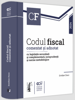Codul fiscal comentat si adnotat cu legislatie secundara si complementara, jurisprudenta si norme metodologice (2024)