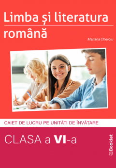 Limba si literatura romana - caiet de lucru structurat pe unitati pentru clasa a VI-a