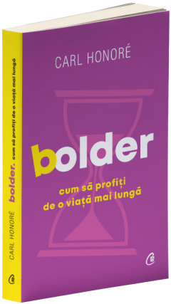 Bolder. Cum sa profiti de o viata mai lunga
