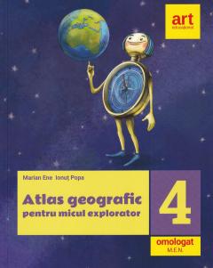 Atlas geografic pentru micul explorator. Clasa a IV-a