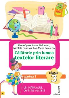 Calatorie prin lumea textelor literare - Clasa 3 Partea 1 (L)
