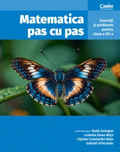 Matematica pas cu pas. Exercitii si probleme pentru clasa a VII-a, editia a II-a revizuita si adaugita