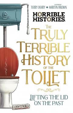 Horrible Histories: The Truly Terrible History of the Toilet