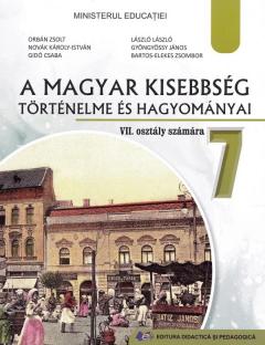 A magyar kisebbseg tortenelme es hagyomanyai. Manual pentru clasa a VII-a (maghiara)