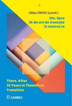 Din. Spre. 35 de ani de tranzitie in teatrul.ro / There. After. 35 Years in Theatre.ro Transition