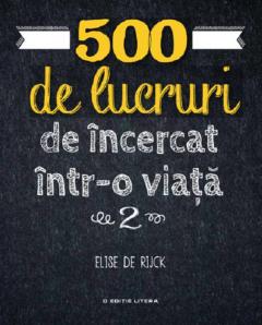 500 de lucruri de incercat intr-o viata. Volumul 2