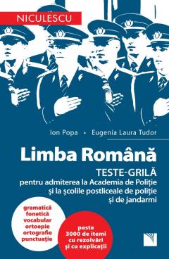 Limba romana. Teste-grila pentru admiterea la Academia de Politie si la scolile postliceale de politie si jandarmi
