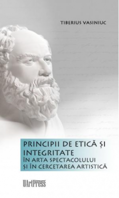 Principii de etica si integritate in arta spectacolului si in cercetarea artistica