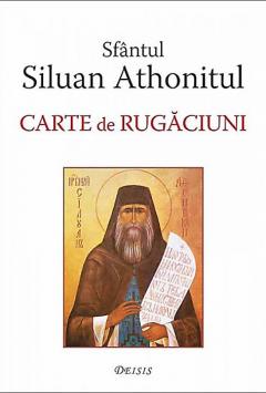 Sfantul Siluan Athonitul. Carte de rugaciuni
