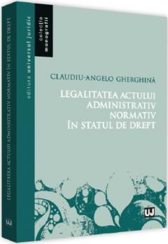 Legalitatea actului administrativ normativ in statul de drept