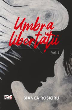 Umbra libertatii. Volumul 1