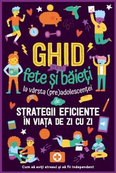 Ghid pentru fete si baieti la varsta preadolescentei de strategii eficiente in viata de zi cu zi