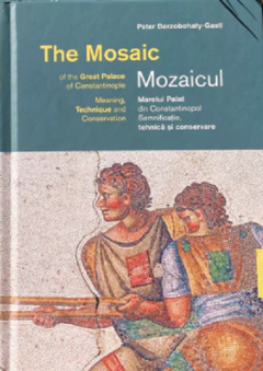 Mozaicul Marelui Palat din Constantinopol. The Mosaic of the Great Palace of Constantinople