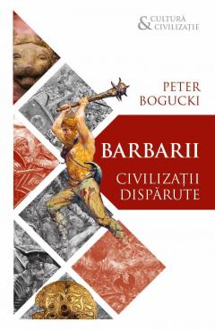 Barbarii. Civilizatii disparute
