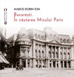  Bucuresti. In cautarea Micului Paris