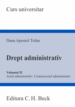 Drept administrativ. Volumul II. Actul administrativ. Contenciosul administrativ